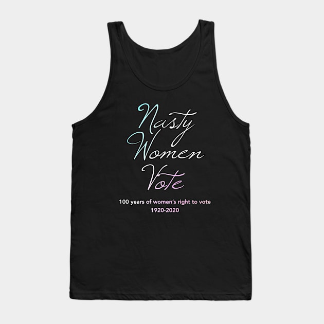 Nasty Women Vote100 Years of Women's Right To Vote Tank Top by Pine Hill Goods